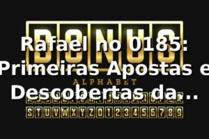 Rafael no 0185: Primeiras Apostas e Descobertas da Plataforma 🌟